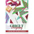 Cricut Designing A Veritable Bible For Cricut Enthusiasts: Cricut Crafting Book