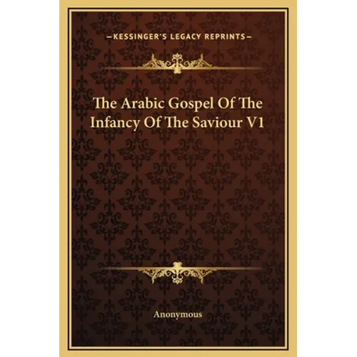 The Arabic Gospel Of The Infancy Of The Saviour V1