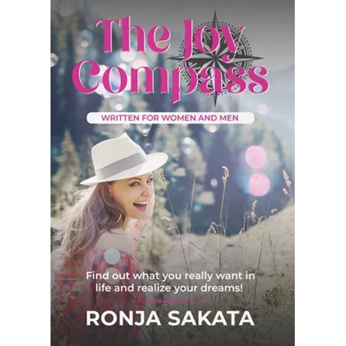 The Joy Compass written for Women and Men: Find out what you really want in life and realize your dreams