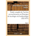 Traité Complet de l'Art Des Accouchemens Ou Principes de Tocologie Et d'Embryologie. Tome 1