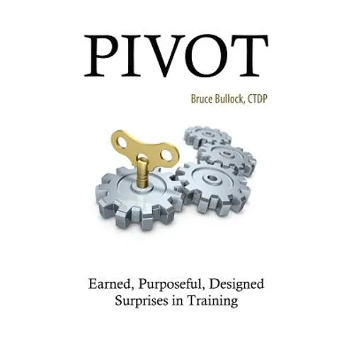Pivot - Earned, Purposeful, Designed Surprises in Training