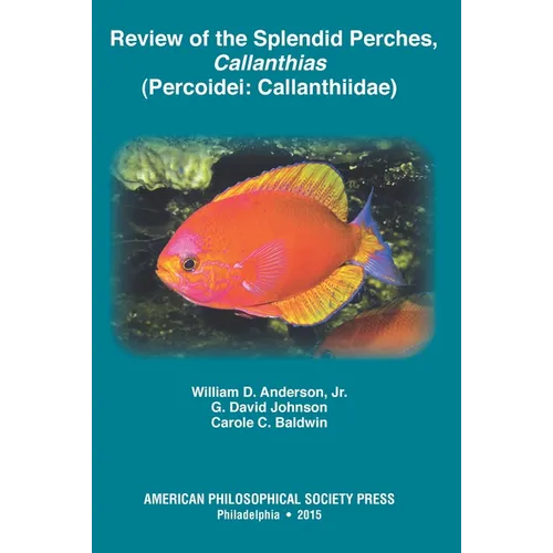 Review of the Splendid Perches, Callanthias (Percoidei: Callanthiidae): Transactions, American Philosophical Society (Vol. 105, Part 3)