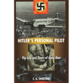 Hitler's Personal Pilot: The Life and Times of Hans Baur