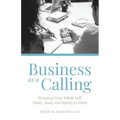 Business as a Calling: Bringing Your Whole Self (Body, Soul, and Spirit) to Work
