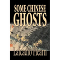 Some Chinese Ghosts by Lafcadio Hearn, Fiction, Classics, Fantasy, Fairy Tales, Folk Tales, Legends & Mythology
