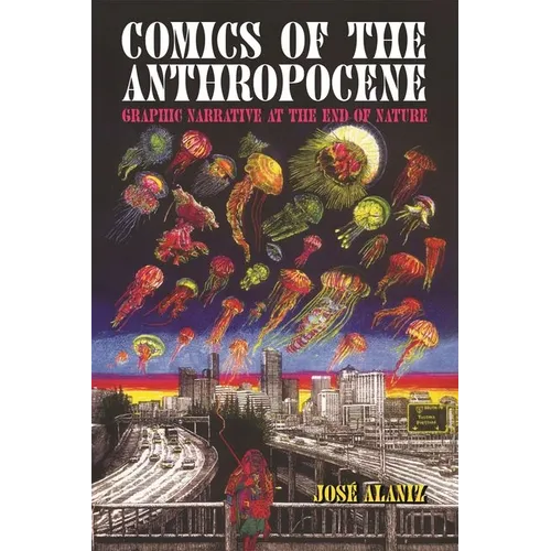 Comics of the Anthropocene: Graphic Narrative at the End of Nature (Hardback)