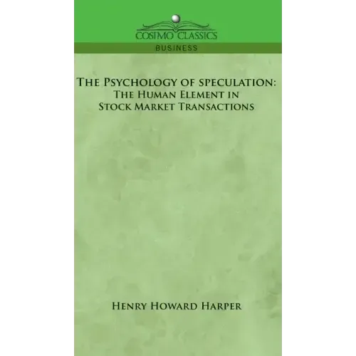 The Psychology of Speculation: The Human Element in Stock Market Transactions