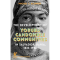 The Development of Yoruba Candomble Communities in Salvador, Bahia, 1835-1986