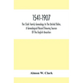 1541-1907. The Clark Family Genealogy In The United States, A Genealogical Record Showing Sources Of The English Ancestors; Also Illustrations And Bio