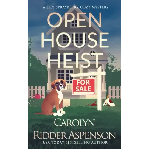 Open House Heist: A Lily Sprayberry Realtor Cozy Mystery