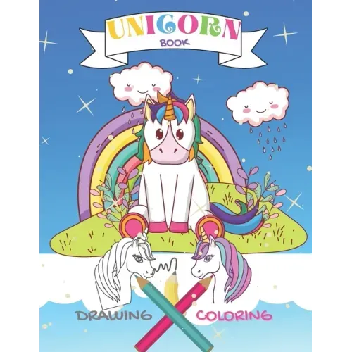UNICORN Drawing Coloring Book: Draw and Color Cutest Unicorns for Kids Ages 4 and up. This Book Filled with Sweet Hand-Drawn Unicorns, Rainbows 8.5''