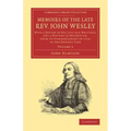 Memoirs of the Late Rev. John Wesley, A.M.: Volume 2: With a Review of His Life and Writings, and a History of Methodism, from Its Commencement in 172