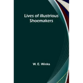 Lives of Illustrious Shoemakers