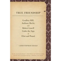 True Friendship: Geoffrey Hill, Anthony Hecht, and Robert Lowell Under the Sign of Eliot and Pound