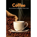 Coffee: Easy and Delicious Coffee Drinks to Make at Home: Coffee Cookbook