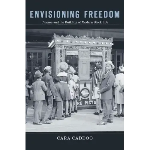 Envisioning Freedom: Cinema and the Building of Modern Black Life