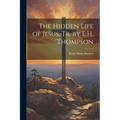 The Hidden Life of Jesus, Tr. by E.H. Thompson