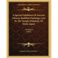 A Special Exhibition Of Ancient Chinese Buddhist Paintings, Lent By The Temple Daitokuji, Of Kioto, Japan: Catalogue (1894)
