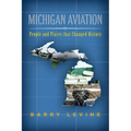 Michigan Aviation: People and Places that Changed History