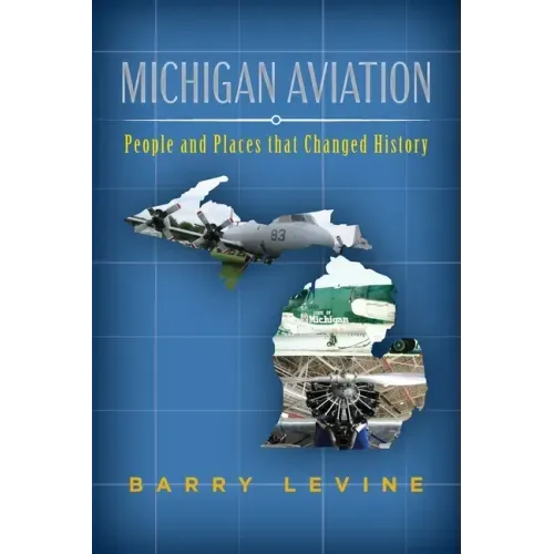 Michigan Aviation: People and Places that Changed History