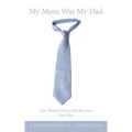 My Mom Was My Dad: One Woman One Child Becomes One Man