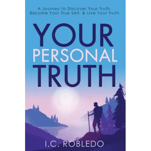 Your Personal Truth: A Journey to Discover Your Truth, Become Your True Self, & Live Your Truth