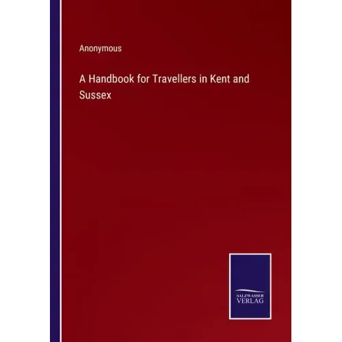 A Handbook for Travellers in Kent and Sussex