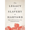 The Legacy of Slavery at Harvard: Report and Recommendations of the Presidential Committee