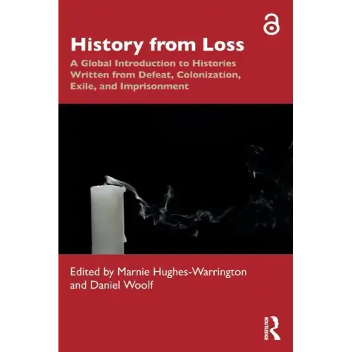 History from Loss: A Global Introduction to Histories Written from Defeat, Colonization, Exile, and Imprisonment