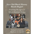 How Did Black History Month Begin?: Preserving the Legacy of African-American History