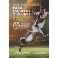 Modelo de formación para escuelas y clubes en los deportes de equipo: Una propuesta desarrollada en el fútbol