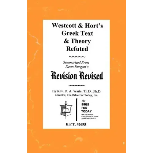 Westcott & Hort's Greek Text & Theory Refuted