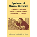 Specimens of Slavonic Literature: Croatian, Serbian, Slovak, Little Russian, Bohemian, Slovene