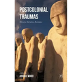 Postcolonial Traumas: Memory, Narrative, Resistance
