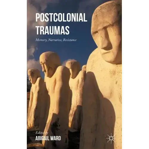 Postcolonial Traumas: Memory, Narrative, Resistance