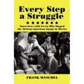 Every Step a Struggle: Interviews with Seven Who Shaped the African-American Image in Movies