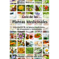 Guía de las plantas medicinales: Información de 200 plantas medicinales, sus propiedades e indicaciones