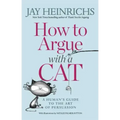 How to Argue with a Cat: A Human's Guide to the Art of Persuasion