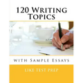 120 Writing Topics: with Sample Essays