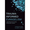 Trauma-Informed Evangelism: Cultivating Communities of Wounded Healers