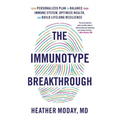 The Immunotype Breakthrough: Your Personalized Plan to Balance Your Immune System, Optimize Health, and Build Lifelong Resilience
