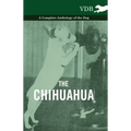The Chihuahua - A Complete Anthology of the Dog -