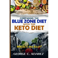 Comparing the Blue Zone Diet With the Keto Diet: Eat Right and Live Long