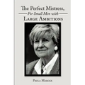 The Perfect Mistress, for Small Men with Large Ambitions