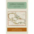 Caribbean Creolization: Reflections on the Cultural Dynamics of Language, Literature, and Identity