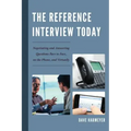 The Reference Interview Today: Negotiating and Answering Questions Face to Face, on the Phone, and Virtually