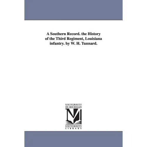 A Southern Record. the History of the Third Regiment, Louisiana infantry. by W. H. Tunnard.