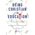Being Christian in Education: Faith Perspectives on Practice and Policy