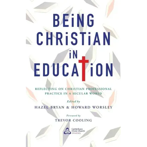 Being Christian in Education: Faith Perspectives on Practice and Policy