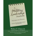 A Military Leadership Notebook: Principles into Practice